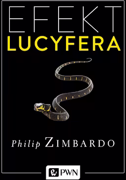 EFEKT LUCYFERA: Dlaczego dobrzy ludzie czynią zło? – Philip Zimbardo