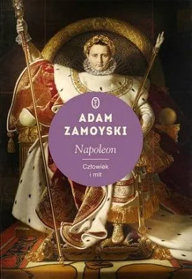 Napoleon. Człowiek i mit – Adam Zamoyski