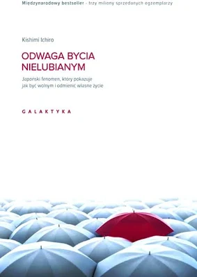 Odważ się nie być lubianym – Ichiro Kishimi, Fumitake Koga