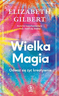 Wielka Magia – Elizabeth Gilbert