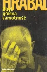 Zbyt głośna samotność – Bohumil Hrabal