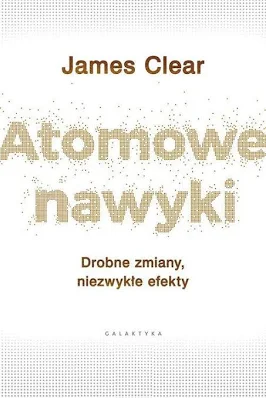 Atomowe nawyki – James Clear